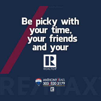 Be picky with your time, your friends and your realtor. #justcallants #remaxcoloradoagent #anthonyrael